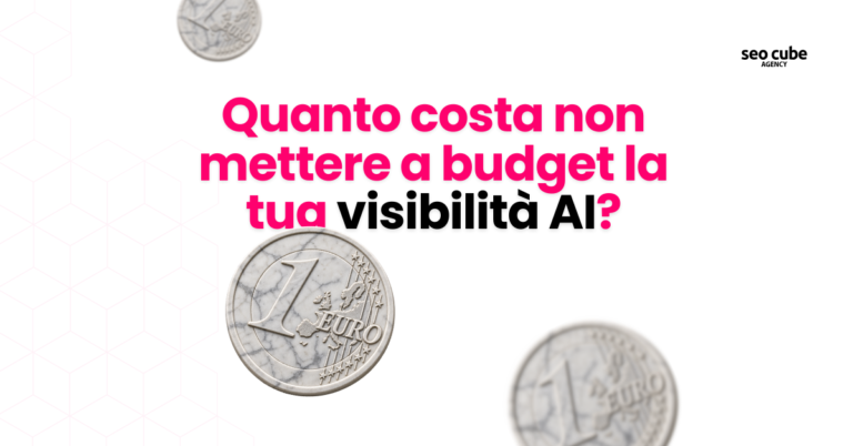 Quanto costa non mettere a budget la tua visibilità AI?
