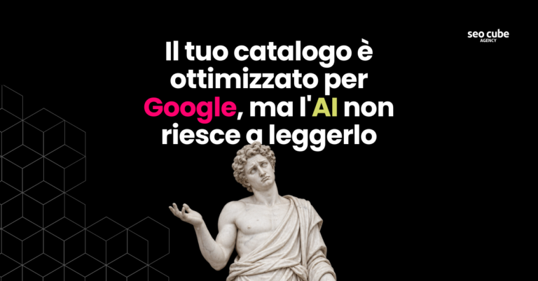 Il tuo catalogo è ottimizzato per Google, ma l’AI non riesce a leggerlo